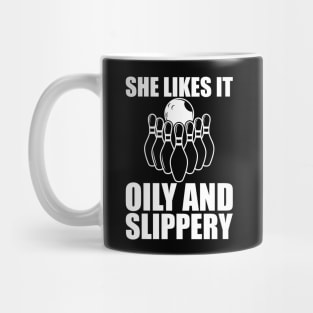 Bowling - She likes it oily and slippery w Mug